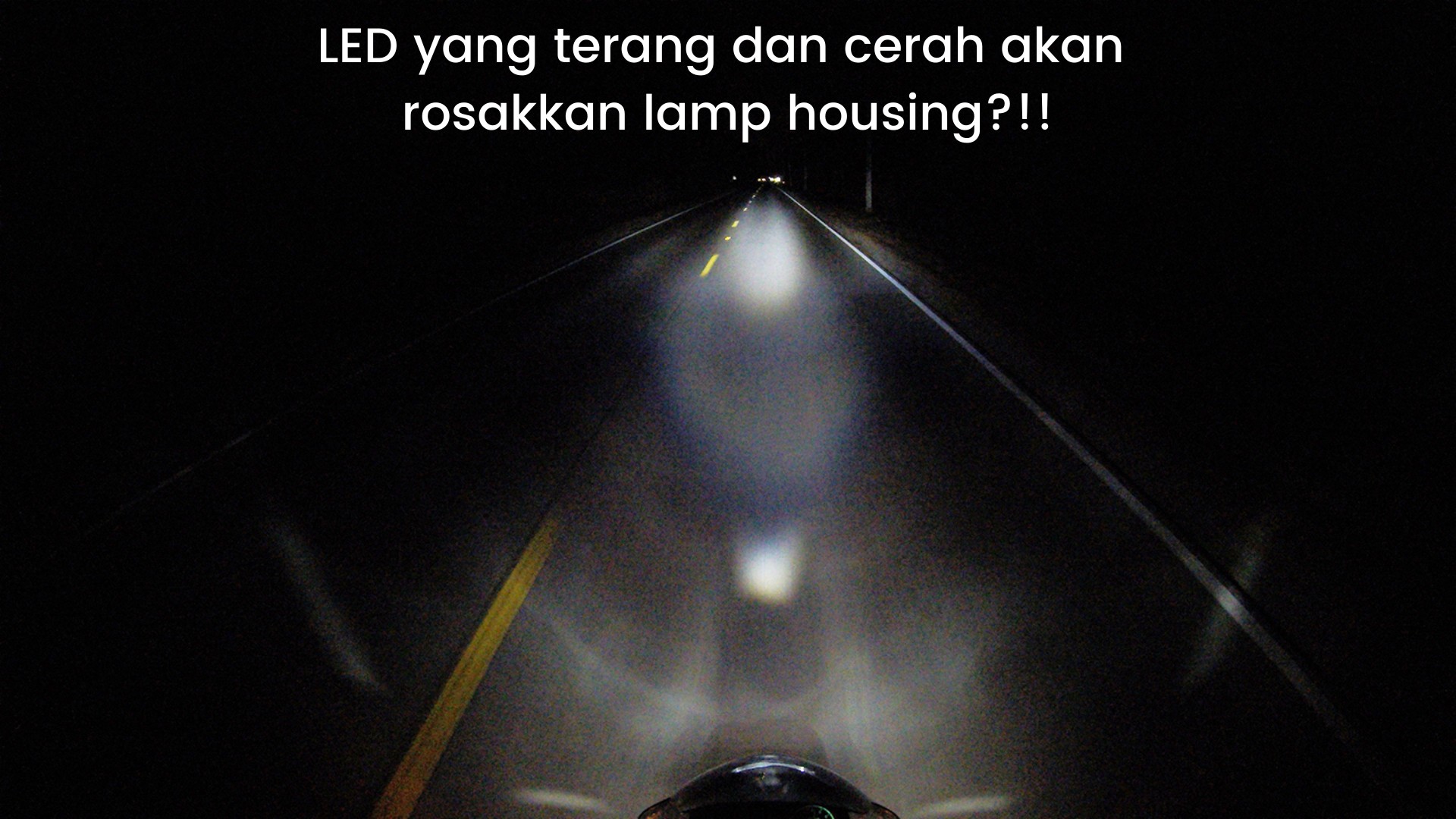 HID atau LED - Mana satu terang & cerah? Watt tinggi tapi tak rosakan Lamp Housing?!