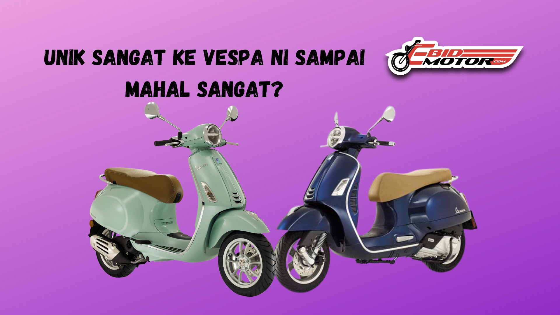 Unik sangat ke Vespa ni sampai mahal sangat?