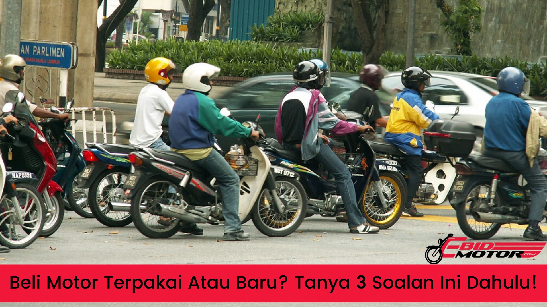 3 Soalan Penting Ini Dapat Membantu Buat Keputusan: Motor Terpakai Atau Motor Baru